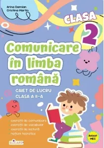 Coperta cărții Comunicare in limba romana. Caiet de lucru - Clasa a II-a. Exercitii de comunicare, exercitii de vocabular, exercitii de lectura, notiuni teoretice
