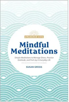 Coperta cărții Mindful meditations: simple meditations to manage stress, practice gratitude, and find joy in everyday life