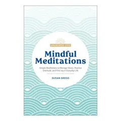 Coperta cărții Mindful meditations: simple meditations to manage stress, practice gratitude, and find joy in everyday life