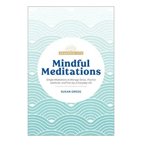 Coperta cărții Mindful meditations: simple meditations to manage stress, practice gratitude, and find joy in everyday life