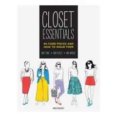 Coperta cărții Closet essentials: 60 core pieces and how to wear them : any time, any place, any where
