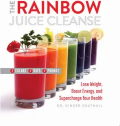 Coperta cărții The rainbow juice cleanse: lose weight, boost energy, and supercharge your health