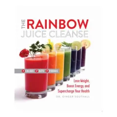 Coperta cărții The rainbow juice cleanse: lose weight, boost energy, and supercharge your health