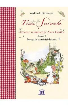 Coperta cărții Tilda Soricela. Aventuri minunate pe Aleea Florilor. Partea I: Toamna si iarna