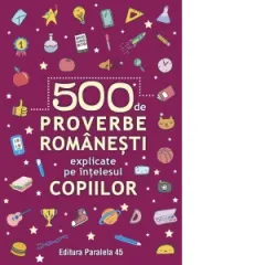Coperta cărții 500 de proverbe romanesti explicate pe intelesul copiilor