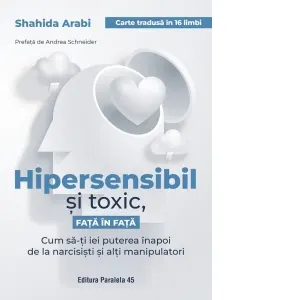 Coperta cărții Hipersensibil si toxic, fata in fata. Cum sa-ti iei puterea inapoi de la narcisisti si alti manipulatori