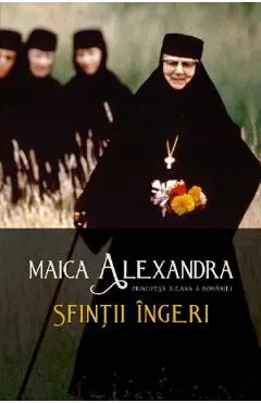 Coperta cărții Sfintii ingeri - Maica Alexandra, Principesa Ileana a Romaniei