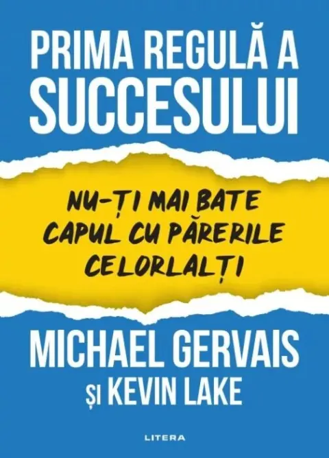 Coperta cărții Prima regula a succesului. Nu-ti mai bate capul cu parerile celorlalti - Michael Gervais, Kevin Lake