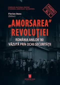 Coperta cărții Amorsarea Revolutiei. Romania anilor '80 vazuta prin ochii Securitatii