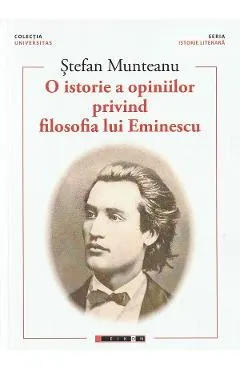 Coperta cărții O istorie a opiniilor privind filosofia lui Eminescu Vol. 1- Stefan Munteanu