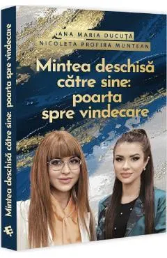 Coperta cărții Mintea deschisa catre sine: Poarta spre vindecare - Ana Maria Ducuta, Nicoleta Profira Muntean