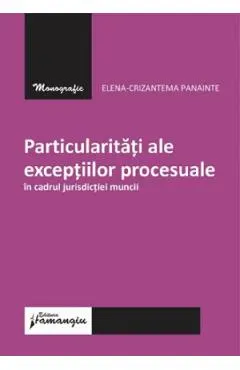 Coperta cărții Particularitati ale exceptiilor procesuale in cadrul jurisdictiei muncii - Elena-Crizantema Panainte
