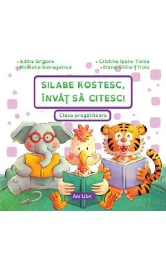 Coperta cărții Silabe rostesc, invat sa citesc! Clasa pregatitoare - Adina Grigore, Cristina Ipate-Toma, Nicoleta-Sonia Ionica, Elena-Otilia Tiroiu