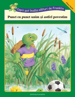 Coperta cărții Punct cu punct unim si astfel povestim. Copiii pot invata alaturi de Franklin