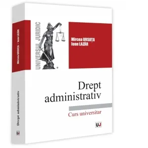 Coperta cărții Drept administrativ. Curs universitar - Mircea Ursuta, Ioan Lazar