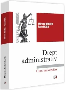 Coperta cărții Drept administrativ. Curs universitar - Mircea Ursuta, Ioan Lazar
