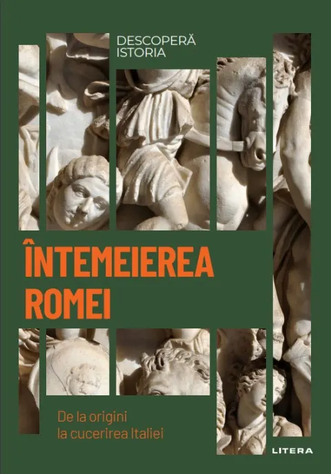 Coperta cărții Intemeierea Romei. De la origini la cucerirea Italiei. Vol. 3. Descopera istoria
