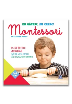 Coperta cărții Eu gătesc, eu cresc! Montessori - 35 de rețete savuroase care vă ajută copilul să-și dezvolte autonomia!