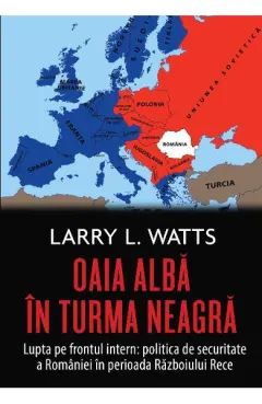 Coperta cărții Oaia albă în turma neagră. Politica de securitate a României în perioada războiului rece