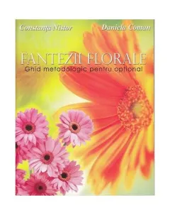 Coperta cărții Fantezii florale. Ghid metodologic pentru opțional