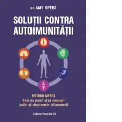 Coperta cărții Soluții contra autoimunității – Metoda Myers. Cum să previi și să combați toate bolile și simptomele inflamatorii