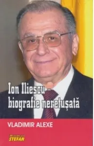 Coperta cărții Ion Iliescu - biografie neretusata