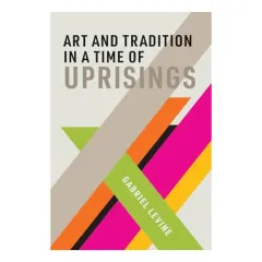 Coperta cărții Art and Tradition in a Time of Uprisings