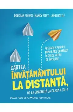 Coperta cărții Cartea invatamantului la distanta, de la gradinita la clasa 12 - Douglas Fisher, Nancy Frey, John Hattie