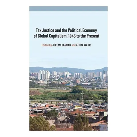 Coperta cărții Tax Justice and the Political Economy of Global Capitalism - 1945 to the Present