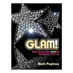 Coperta cărții Glam!: When Superstars Ruled The World, 1970–74