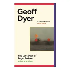 Coperta cărții The Last Days of Roger Federer And Other Endings