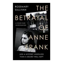 Coperta cărții Betrayal of Anne Frank, Rosemary Sullivan