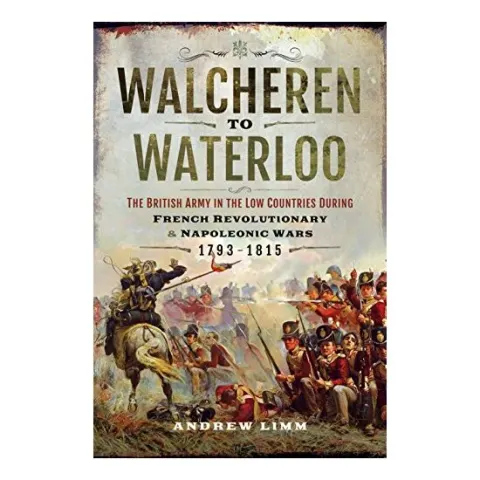 Coperta cărții Walcheren to Waterloo, Andrew Limm