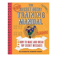 Coperta cărții Secret Agent Training Manual : How to Make and Break Top Secret Messages, Elizabeth Singer Hunt, Brian Williamson