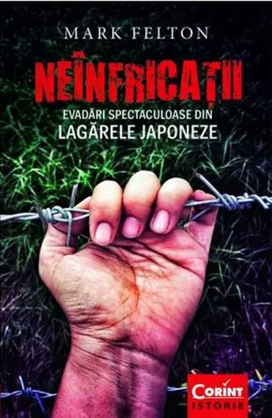 Coperta cărții Neinfricatii. Evadari spectaculoase din lagarele japoneze
