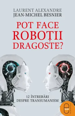 Coperta cărții Pot face roboții dragoste? 12 întrebări despre transumanism (pdf)