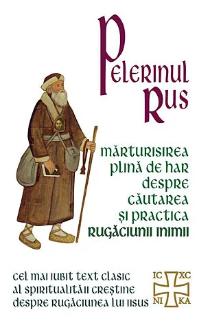 Coperta cărții Pelerinul rus. Marturisirea plina de har despre cautarea si practica Rugaciunii inimii