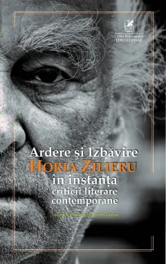 Coperta cărții Ardere și Izbăvire. Horia Zilieru în instanța criticii literare
