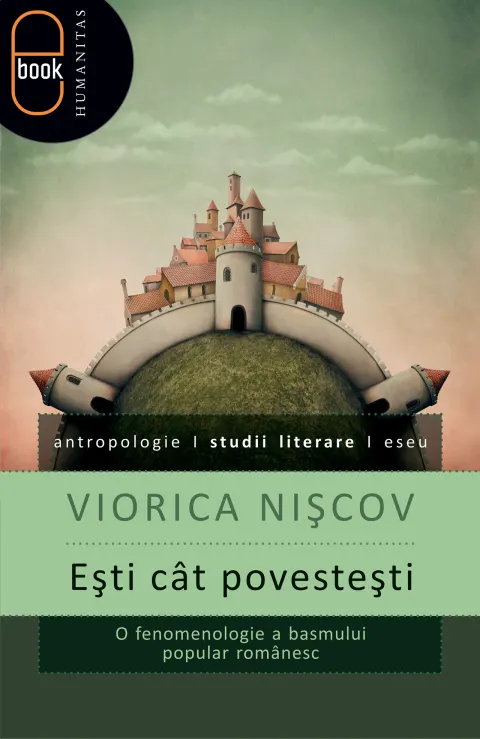 Coperta cărții Ești cât povestești. O fenomenologie a basmului (pdf)
