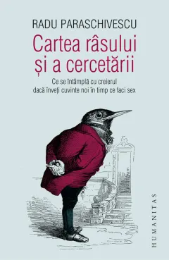 Coperta cărții Cartea rasului si a cercetarii. Ce se intampla cu creierul daca inveti cuvinte noi în timp ce faci sex (contine autograful autorului)