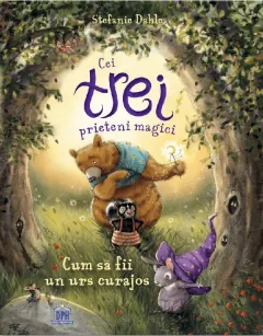 Coperta cărții Cei trei prieteni magici: Cum sa fii un urs curajos