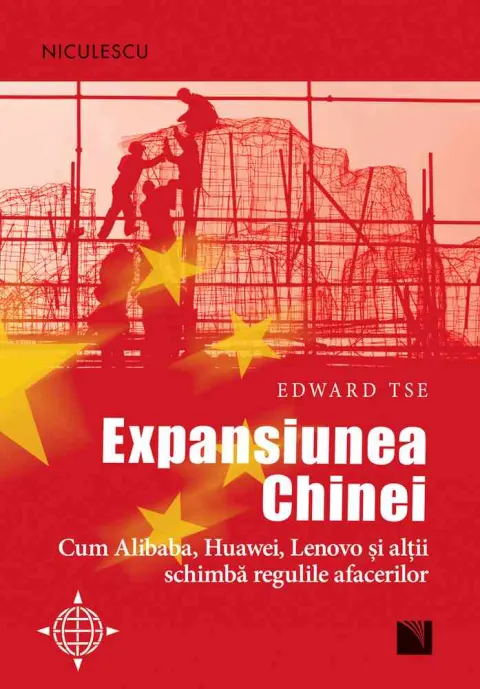 Coperta cărții Expansiunea Chinei. Cum Alibaba, Huawei, Lenovo și alții schimbă regulile afacerilor