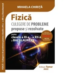 Coperta cărții Fizica. Culegere de probleme propuse si rezolvate pentru clasele a XI-a - a XII-a si bacalaureat. Avizata MEN