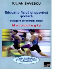 Coperta cărții Educatie fizica si sportiva scolara - Culegere de exercitii fizice. Metodologie pentru invatamantul primar, gimnazial, liceal si profesional