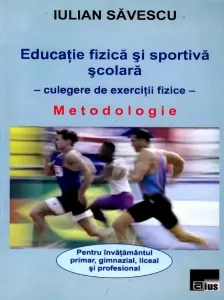 Coperta cărții Educatie fizica si sportiva scolara - Culegere de exercitii fizice. Metodologie pentru invatamantul primar, gimnazial, liceal si profesional