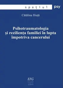 Coperta cărții Psihotraumatologia si rezilienta familiei in lupta impotriva cancerului. Teza de doctorat