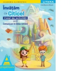 Coperta cărții Academia Elementrix. Invatam cu Citicel. Caiet de activitati pentru comunicare in limba romana. Clasa pregatitoare
