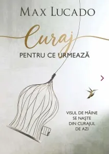 Coperta cărții Curaj pentru ce urmeaza. Visul de maine se naste din curajul de azi