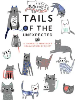 Coperta cărții Tails of the unexpected: a journal of memories & misadventures of my cat