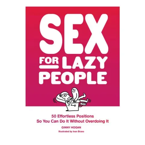 Coperta cărții Sex for lazy people: 50 effortless positions so you can do it without overdoing it